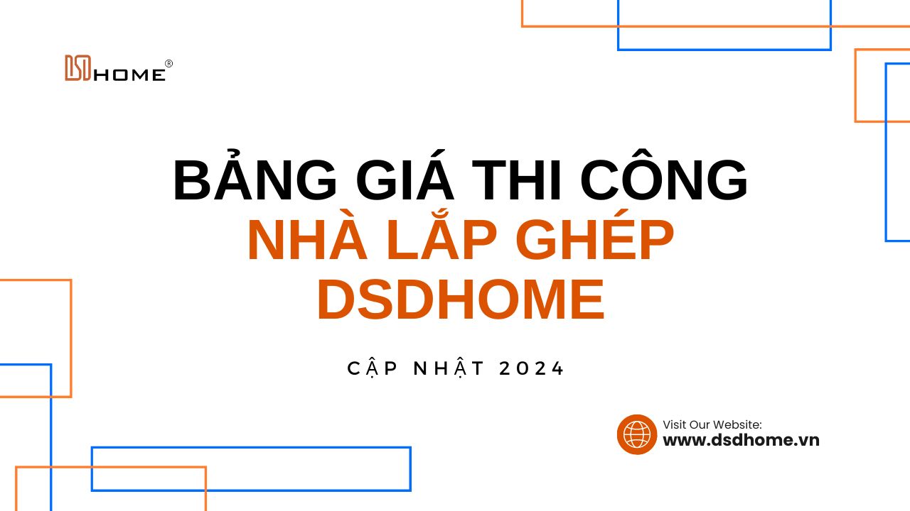 Bảng giá thi công nhà lắp ghép DSDhome cập nhật 2024