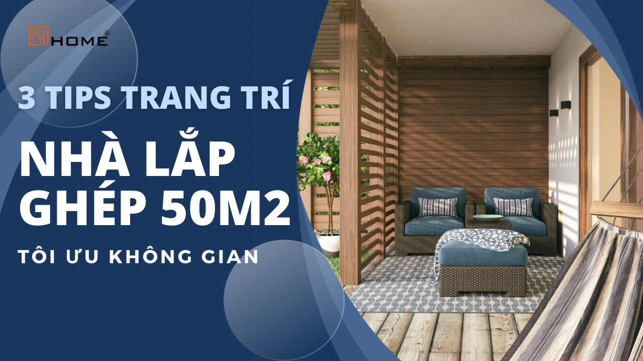 Tận dụng tối đa không gian: 3 Bí quyết trang trí nhà lắp ghép 50m2