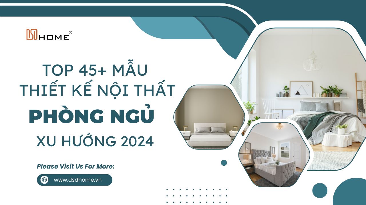 Top 45+ mẫu thiết kế nội thất phòng ngủ đẹp hiện đại xu hướng 2024