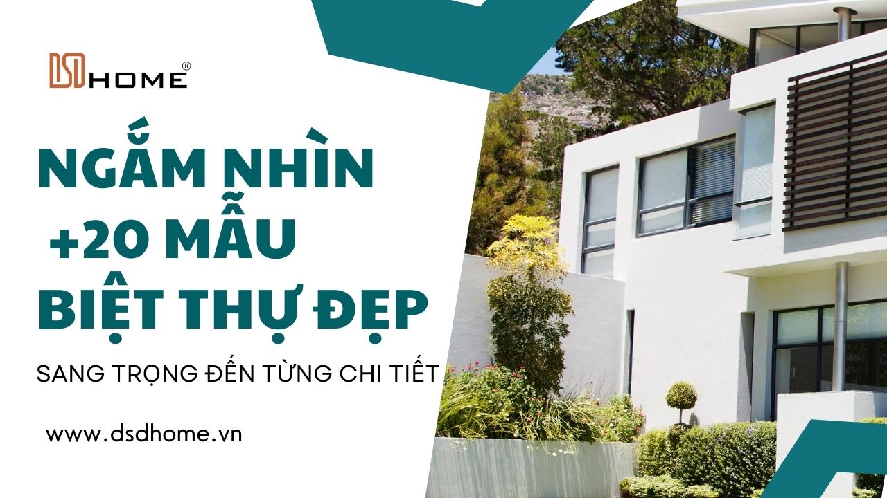 Ngắm nhìn +20 mẫu biệt thự đẹp mê hồn, sang trọng đến từng chi tiết