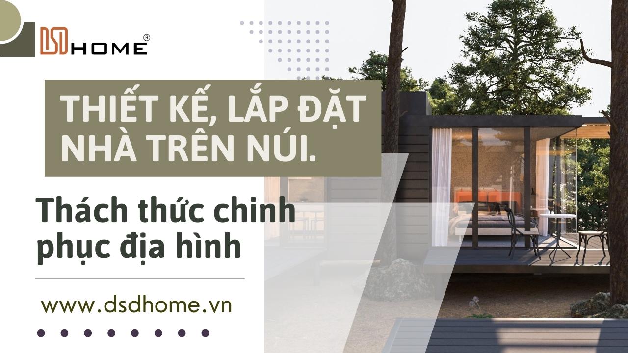 Thiết kế, lắp đặt nhà trên núi - Thách thức chinh phục địa hình 