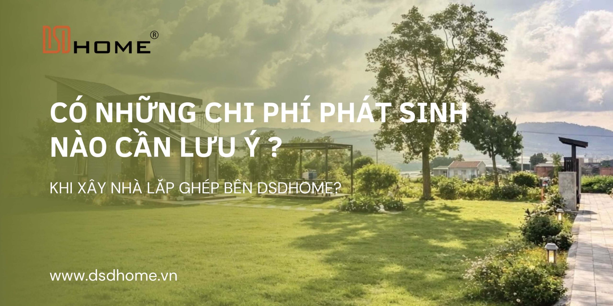 Chi phí xây nhà lắp ghép DSD HOME cần được tính toán đồng bộ từ sản xuất, vận chuyển đến lắp dựng tại công trường